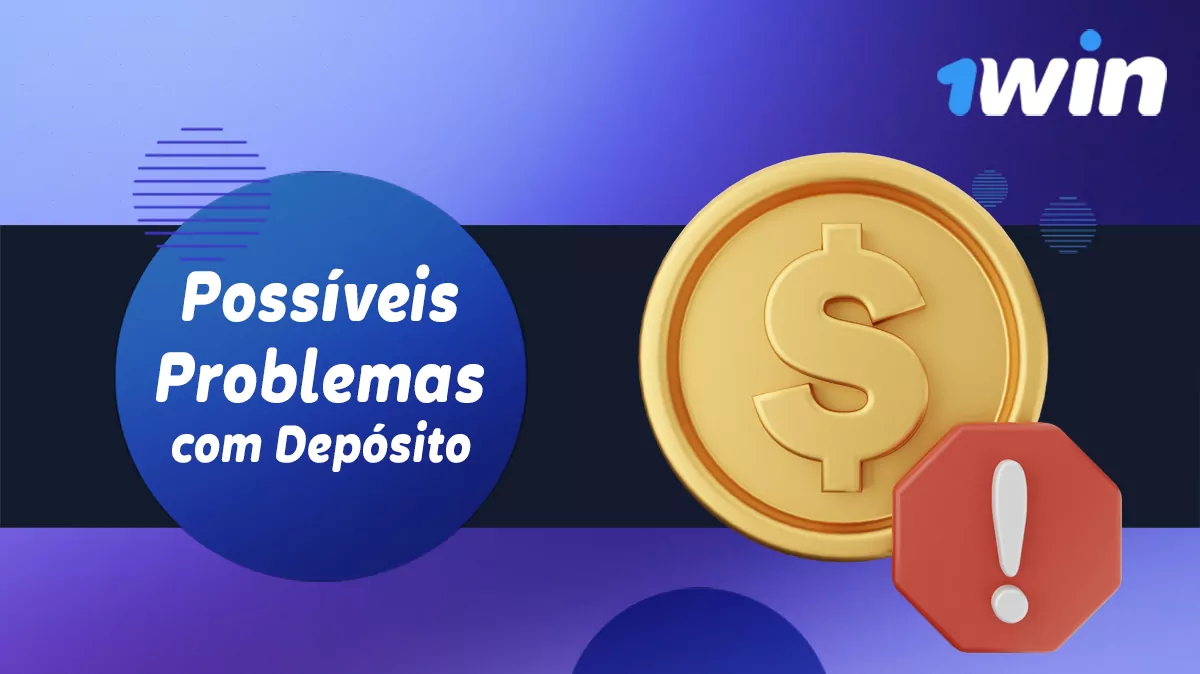 Dificuldades comuns relacionadas com a realização de um depósito no 1Win