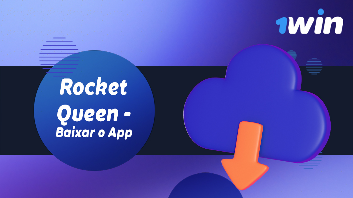 Instruções sobre como baixar o aplicativo móvel 1win para jogar Rocket Queen